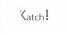 Katch!